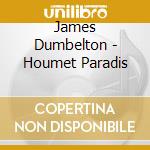 James Dumbelton - Houmet Paradis cd musicale di James Dumbelton