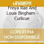 Freya Rae And Louis Bingham - Curlicue cd musicale di Freya Rae And Louis Bingham
