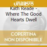 Kath Reade - Where The Good Hearts Dwell cd