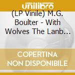 (LP Vinile) M.G. Boulter - With Wolves The Lanb Will Lie vinile