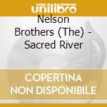 Nelson Brothers (The) - Sacred River cd musicale di Nelson Brothers
