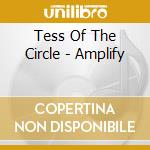 Tess Of The Circle - Amplify cd musicale di Tess Of The Circle