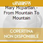 Mary Mcpartlan - From Mountain To Mountain cd musicale di Mary Mcpartlan