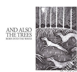 And Also The Trees - Born Into The Waves (Digi) cd musicale di And also the trees