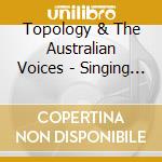 Topology & The Australian Voices - Singing Politician cd musicale di Topology & The Australian Voices