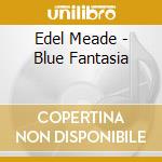 Edel Meade - Blue Fantasia cd