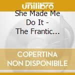 She Made Me Do It - The Frantic Legion cd musicale di She Made Me Do It
