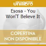 Esosa - You Won'T Believe It cd
