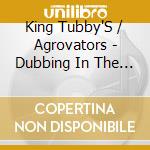 King Tubby'S / Agrovators - Dubbing In The Back Yard cd musicale di King Tubby'S / Agrovators