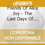 Friends Of Alice Ivy - The Last Days Of Fenwyck cd