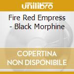 Fire Red Empress - Black Morphine cd musicale di Fire red empress