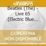 Beatles (The) - Live 65 (Electric Blue Vinyl) cd musicale di Beatles (The)