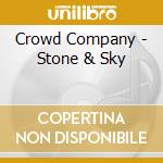 Crowd Company - Stone & Sky cd musicale di Crowd Company