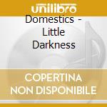 Domestics - Little Darkness
