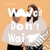 Sisters - Wait Don'T Wait cd