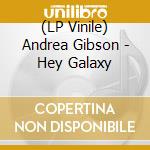 (LP Vinile) Andrea Gibson - Hey Galaxy vinile