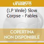 (LP Vinile) Slow Corpse - Fables lp vinile di Slow Corpse