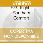E.G. Kight - Southern Comfort cd musicale