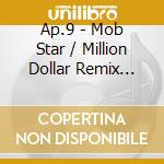 Ap.9 - Mob Star / Million Dollar Remix Series Vol. 4 cd musicale di Ap.9