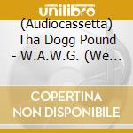 (Audiocassetta) Tha Dogg Pound - W.A.W.G. (We All We Got) cd