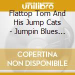Flattop Tom And His Jump Cats - Jumpin Blues For Your Dancin Shoes cd