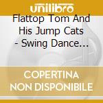 Flattop Tom And His Jump Cats - Swing Dance Party cd