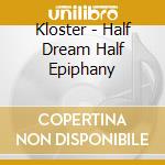 Kloster - Half Dream Half Epiphany cd
