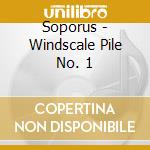 Soporus - Windscale Pile No. 1 cd musicale di Soporus