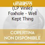(LP Vinile) Foxhole - Well Kept Thing lp vinile di Foxhole