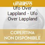 Ufo Over Lappland - Ufo Over Lappland cd