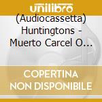 (Audiocassetta) Huntingtons - Muerto Carcel O Rocanrol! cd