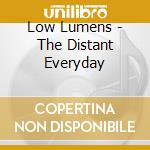 Low Lumens - The Distant Everyday cd musicale di Low Lumens