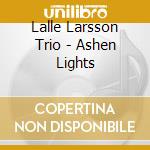 Lalle Larsson Trio - Ashen Lights cd