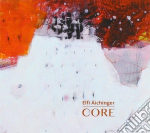Elfi Aichinger - Core cd musicale di Elfi Aichinger