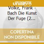 Volke, Frank - Bach Die Kunst Der Fuge (2 Cd) cd