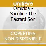 Omicida - Sacrifice The Bastard Son cd