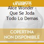 Alice Wonder - Que Se Joda Todo Lo Demas cd
