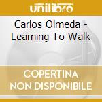 Carlos Olmeda - Learning To Walk cd musicale di Carlos Olmeda