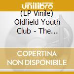 (LP Vinile) Oldfield Youth Club - The Hanworth Are Coming lp vinile