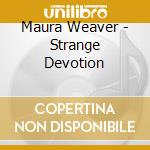 Maura Weaver - Strange Devotion cd