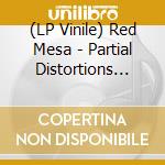 (LP Vinile) Red Mesa - Partial Distortions [Lp] lp vinile