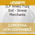(LP Vinile) Fuzz Evil - Smear Merchants vinile