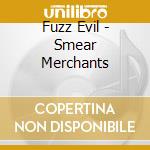 Fuzz Evil - Smear Merchants cd