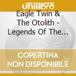 Eagle Twin & The Otolith - Legends Of The Desert: Vol. 4 cd