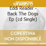 Eddi Reader - Back The Dogs Ep (cd Single) cd musicale di Eddi Reader