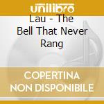 Lau - The Bell That Never Rang cd musicale di Lau
