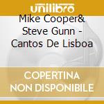 Mike Cooper& Steve Gunn - Cantos De Lisboa cd musicale di Mike Cooper  & Steve Gunn