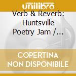 Verb & Reverb: Huntsville Poetry Jam / Var - Verb & Reverb: Huntsville Poetry Jam / Var cd