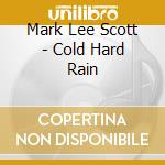 Mark Lee Scott - Cold Hard Rain cd