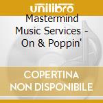 Mastermind Music Services - On & Poppin' cd